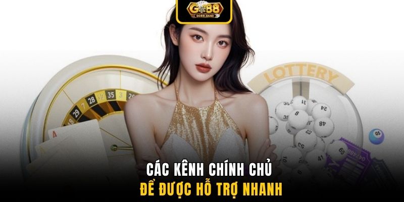 Các kênh chính chủ để được hỗ trợ nhanh