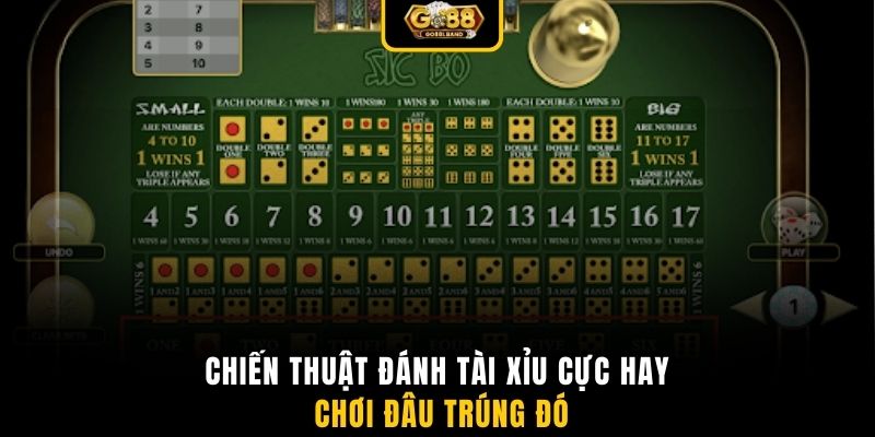 Chiến thuật đánh tài xỉu cực hay chơi đâu trúng đó