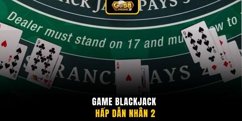 Game Blackjack hấp dẫn nhân 2