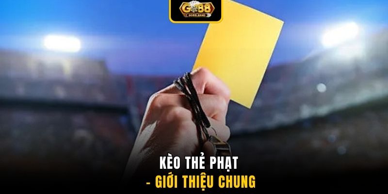 Kèo thẻ phạt - Giới thiệu chung