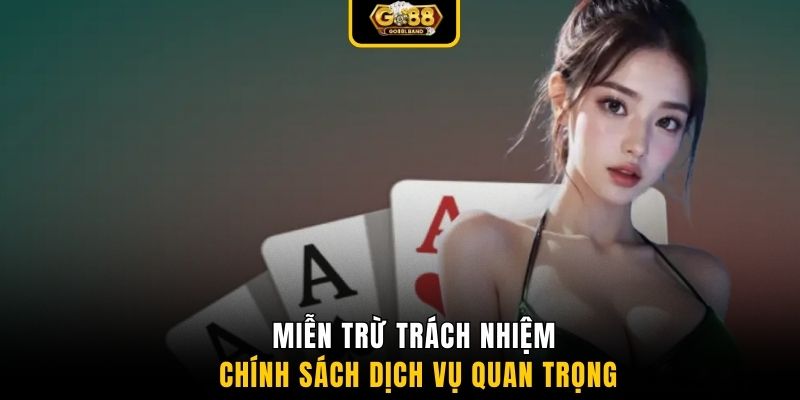 Miễn trừ trách nhiệm - Chính sách dịch vụ quan trọng