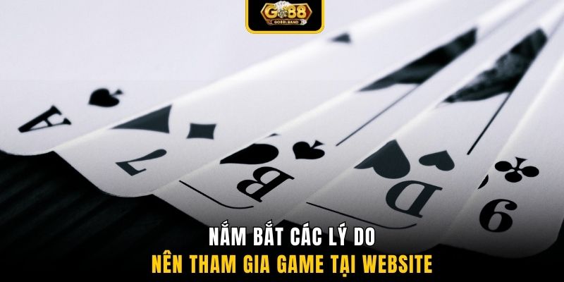 Nắm bắt các lý do nên tham gia game tại website
