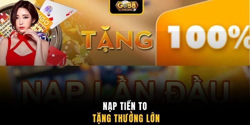 Nạp tiền to tặng thưởng lớn