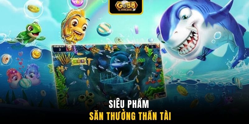 Siêu phẩm săn thưởng Thần Tài