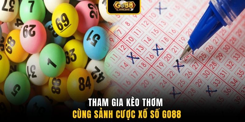 Tham gia kèo thơm cùng sảnh cược xổ số GO88