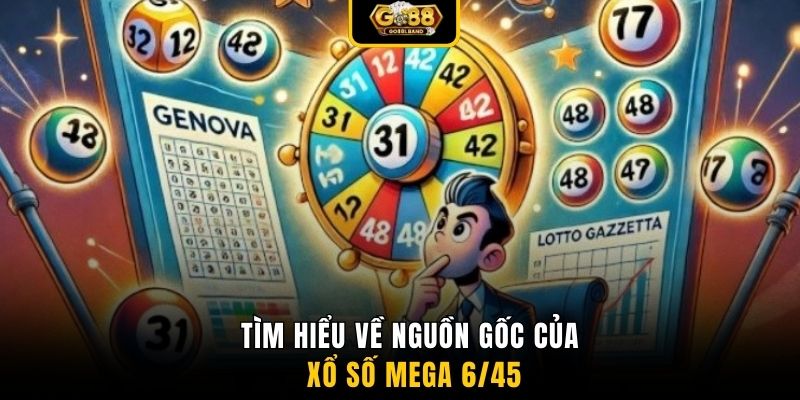 Tìm hiểu về nguồn gốc của xổ số Mega 6/45
