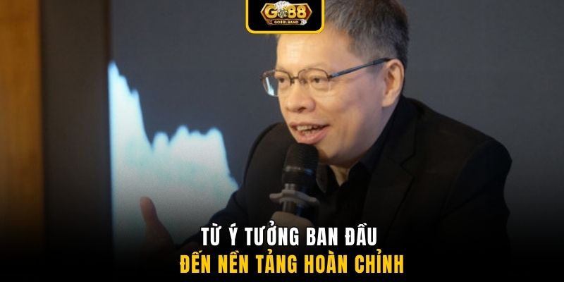 Từ ý tưởng ban đầu đến nền tảng hoàn chỉnh