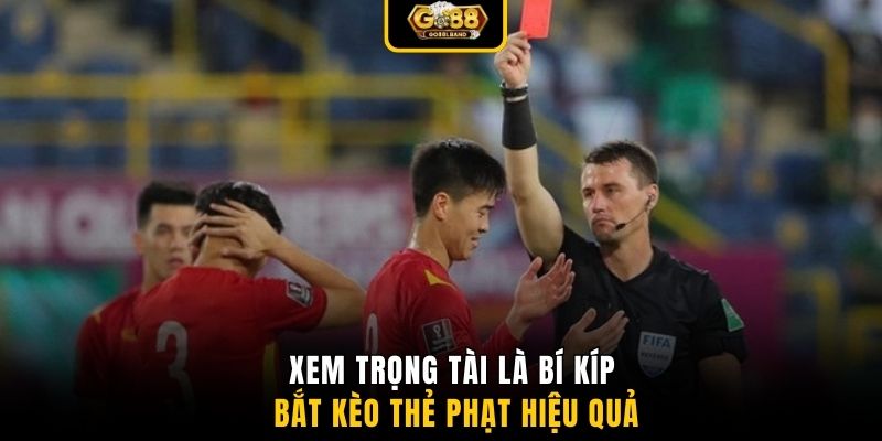 Xem trọng tài là bí kíp bắt kèo thẻ phạt hiệu quả