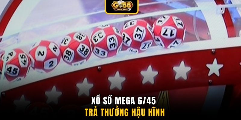 Xổ số Mega 6/45 trả thưởng hậu hĩnh